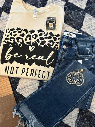 BE REAL NOT PERFECT TEE